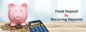 Difference Between Fixed Deposit Vs Recurring Deposits