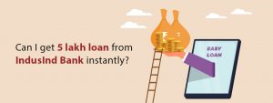 Can I Get a ₹5 Lakh Personal Loan from IndusInd Bank Instantly?