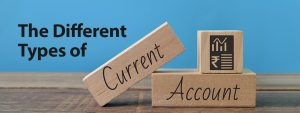 The Different Types of Current Accounts: Which One Should you Choose?